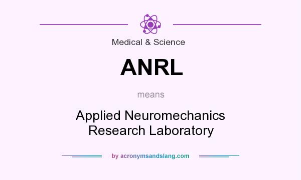 What does ANRL mean? It stands for Applied Neuromechanics Research Laboratory