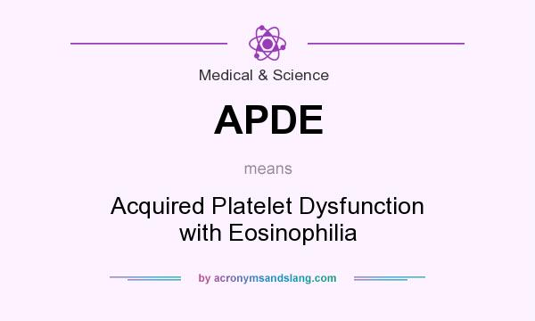 What does APDE mean? It stands for Acquired Platelet Dysfunction with Eosinophilia