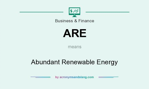 What does ARE mean? It stands for Abundant Renewable Energy