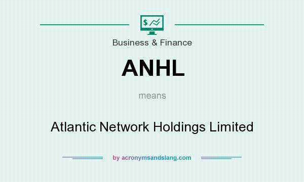 What does ANHL mean? It stands for Atlantic Network Holdings Limited