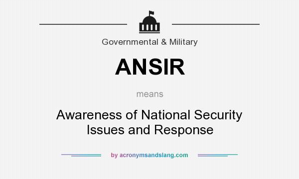 What does ANSIR mean? It stands for Awareness of National Security Issues and Response
