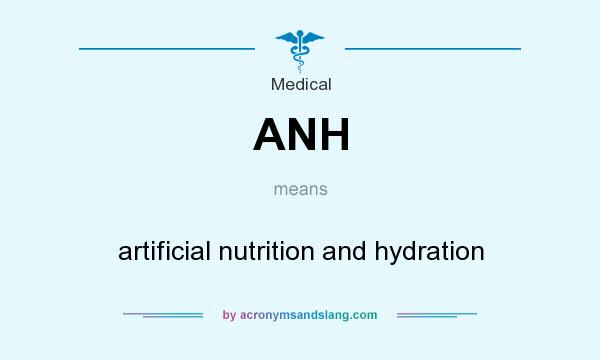 What does ANH mean? It stands for artificial nutrition and hydration
