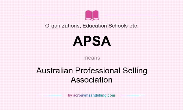 What does APSA mean? It stands for Australian Professional Selling Association