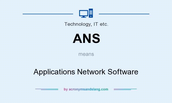 What does ANS mean? It stands for Applications Network Software