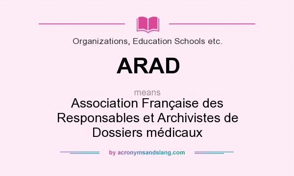 What does ARAD mean? It stands for Association Française des Responsables et Archivistes de Dossiers médicaux