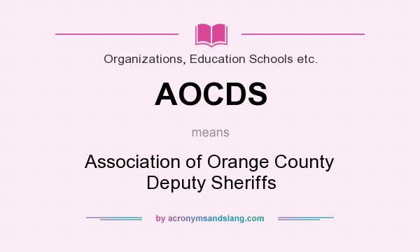 What does AOCDS mean? It stands for Association of Orange County Deputy Sheriffs