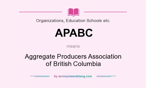 What does APABC mean? It stands for Aggregate Producers Association of British Columbia