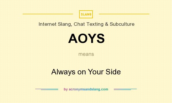 What does AOYS mean? It stands for Always on Your Side