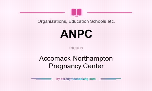 What does ANPC mean? It stands for Accomack-Northampton Pregnancy Center