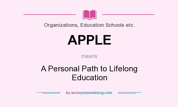 What does APPLE mean? It stands for A Personal Path to Lifelong Education