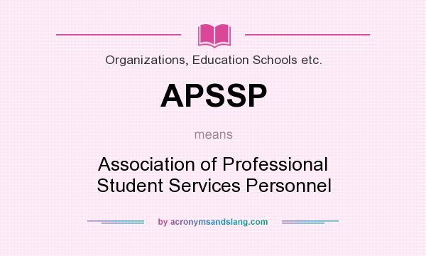 What does APSSP mean? It stands for Association of Professional Student Services Personnel