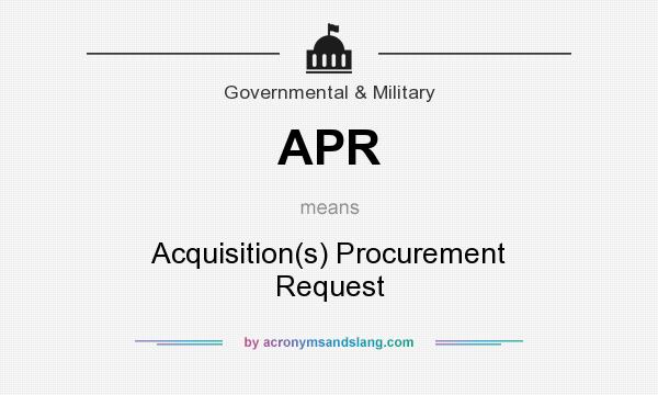 What does APR mean? It stands for Acquisition(s) Procurement Request