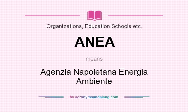 What does ANEA mean? It stands for Agenzia Napoletana Energia Ambiente