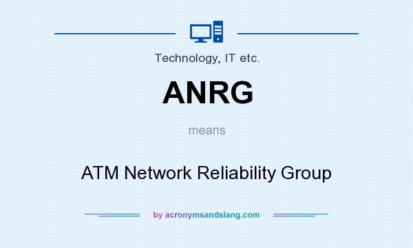 What does ANRG mean? It stands for ATM Network Reliability Group