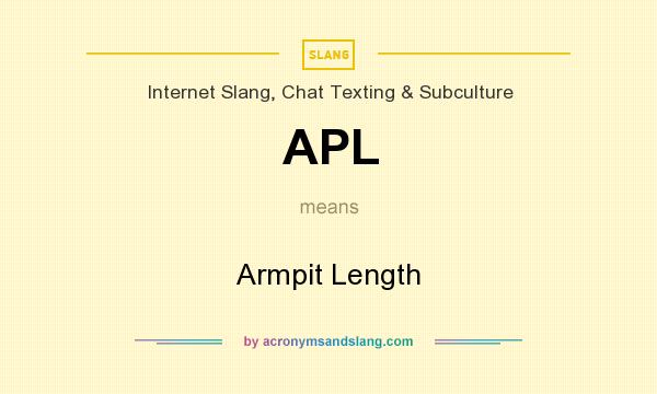 What does APL mean? It stands for Armpit Length