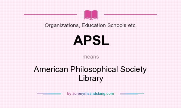 What does APSL mean? It stands for American Philosophical Society Library