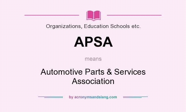 What does APSA mean? It stands for Automotive Parts & Services Association