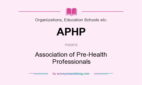 What does APHP mean? It stands for Association of Pre-Health Professionals