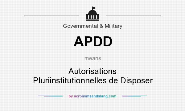 What does APDD mean? It stands for Autorisations Pluriinstitutionnelles de Disposer