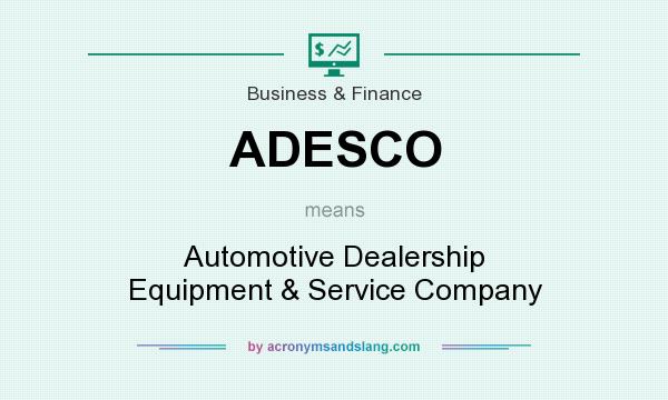 What does ADESCO mean? It stands for Automotive Dealership Equipment & Service Company