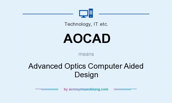 What does AOCAD mean? It stands for Advanced Optics Computer Aided Design