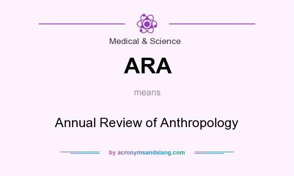 What does ARA mean? It stands for Annual Review of Anthropology
