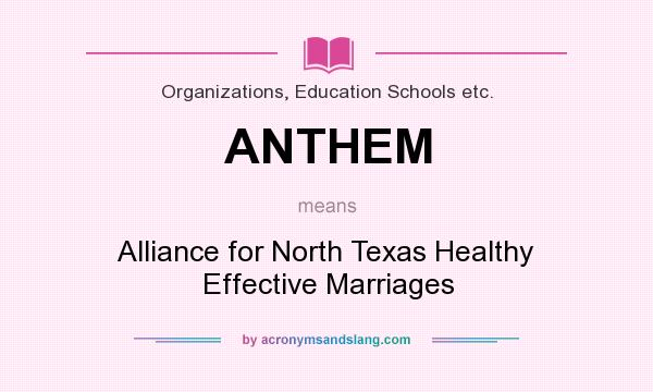 What does ANTHEM mean? It stands for Alliance for North Texas Healthy Effective Marriages