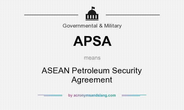 What does APSA mean? It stands for ASEAN Petroleum Security Agreement