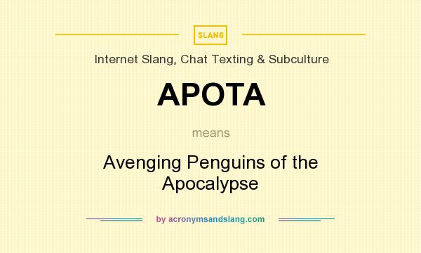 What does APOTA mean? It stands for Avenging Penguins of the Apocalypse
