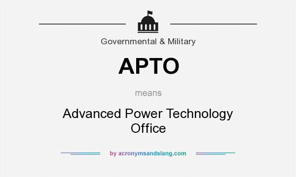 What does APTO mean? It stands for Advanced Power Technology Office