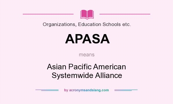 What does APASA mean? It stands for Asian Pacific American Systemwide Alliance