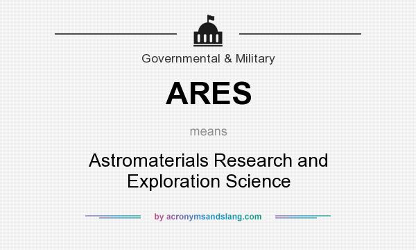 What does ARES mean? It stands for Astromaterials Research and Exploration Science