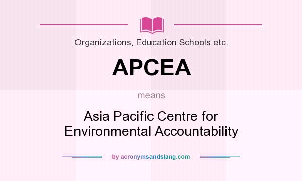 What does APCEA mean? It stands for Asia Pacific Centre for Environmental Accountability