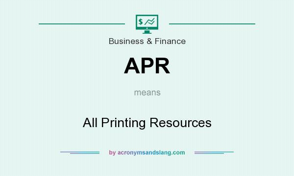 What does APR mean? It stands for All Printing Resources
