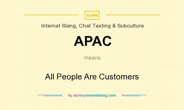 What does APAC mean? It stands for All People Are Customers