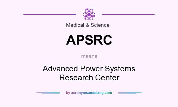 What does APSRC mean? It stands for Advanced Power Systems Research Center