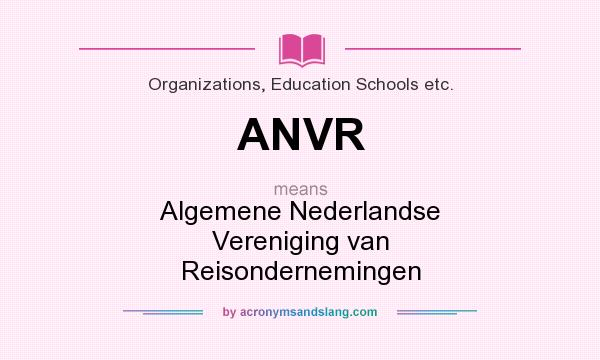 What does ANVR mean? It stands for Algemene Nederlandse Vereniging van Reisondernemingen