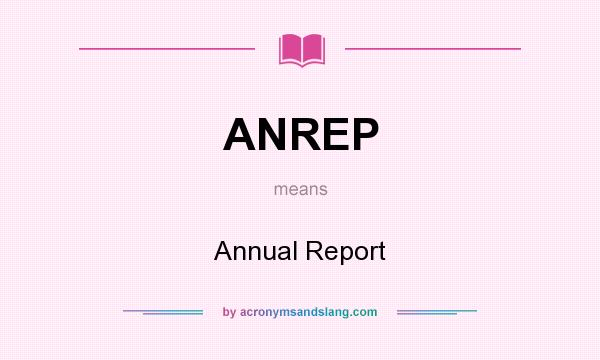 What does ANREP mean? It stands for Annual Report