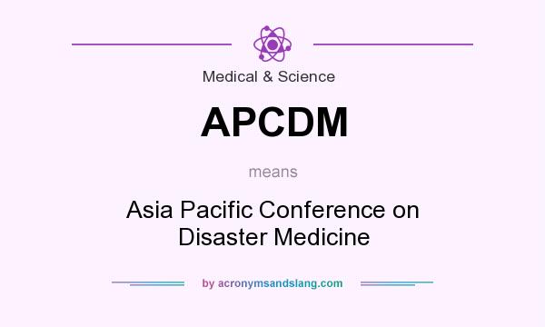 What does APCDM mean? It stands for Asia Pacific Conference on Disaster Medicine