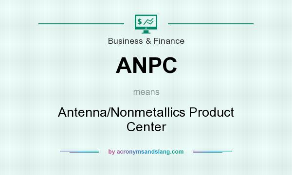 What does ANPC mean? It stands for Antenna/Nonmetallics Product Center