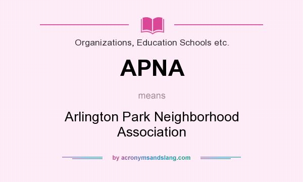 What does APNA mean? It stands for Arlington Park Neighborhood Association