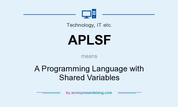 What does APLSF mean? It stands for A Programming Language with Shared Variables