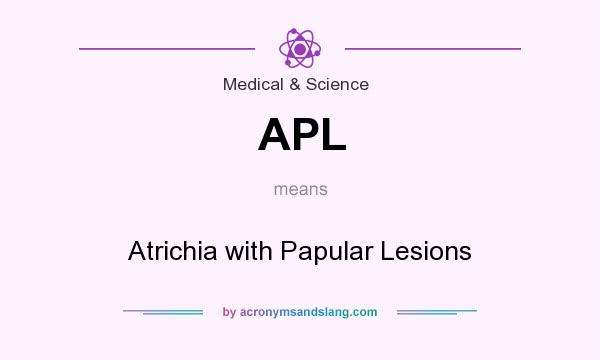 What does APL mean? It stands for Atrichia with Papular Lesions