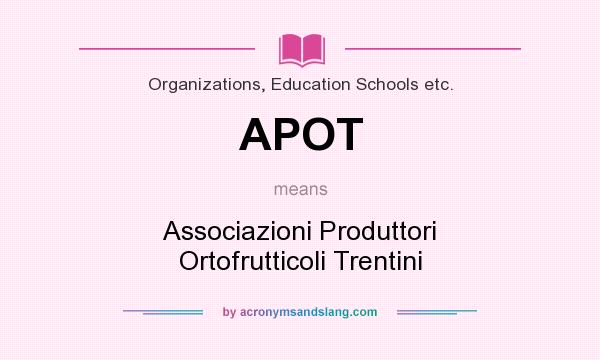 What does APOT mean? It stands for Associazioni Produttori Ortofrutticoli Trentini