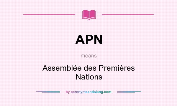 What does APN mean? It stands for Assemblée des Premières Nations