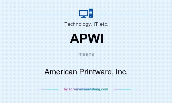What does APWI mean? It stands for American Printware, Inc.