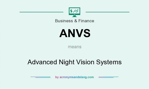 What does ANVS mean? It stands for Advanced Night Vision Systems