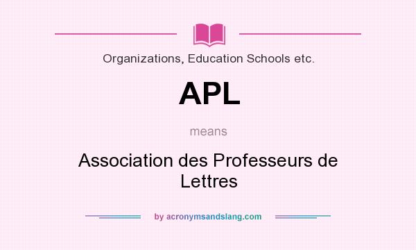 What does APL mean? It stands for Association des Professeurs de Lettres