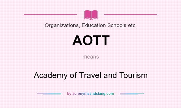 What does AOTT mean? It stands for Academy of Travel and Tourism