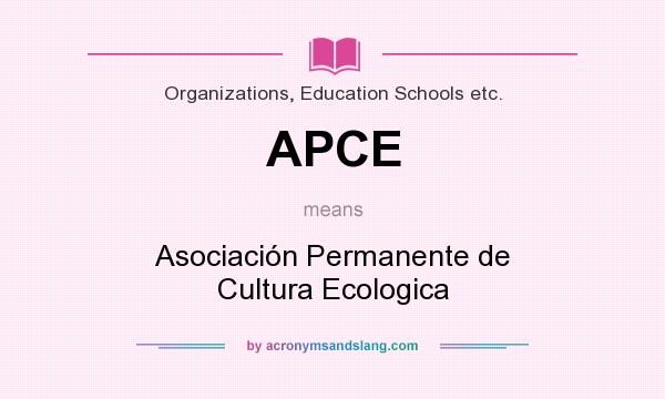What does APCE mean? It stands for Asociación Permanente de Cultura Ecologica
